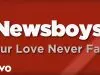 Newsboys – Your Love Never Fails