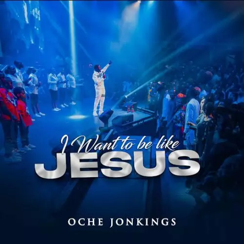 Oche Jonkings – I Want To Be Like Jesus