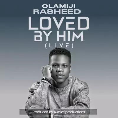 Olamiji Rasheed – Loved By Him (Live)