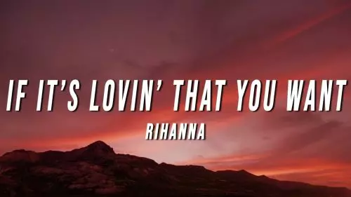 Rihanna – If It’S Lovin’ That You Want