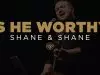 Shane & Shane – Is He Worthy