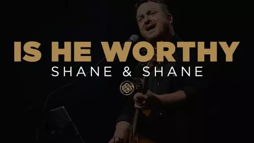 Shane & Shane – Is He Worthy