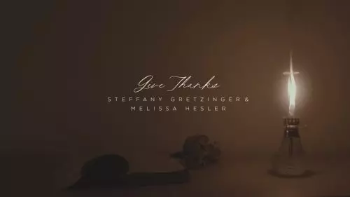 Steffany Gretzinger – Give Thanks ft. Melissa Helser