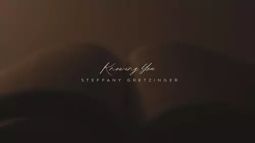 Steffany Gretzinger – Knowing You