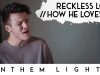 Anthem Lights – Reckless Love / How He Loves