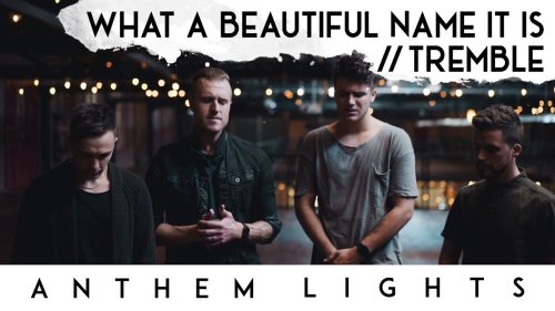 Anthem Lights – What A Beautiful Name / Tremble