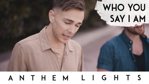 Anthem Lights – Who You Say I Am