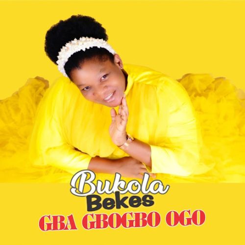 Bukola Bekes – Gba Gbogbo Ogo