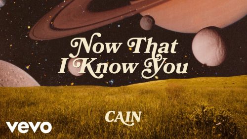 Cain – Now That I Know You