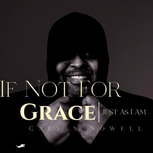 Calvin Nowell – If Not For Grace/Just As I Am