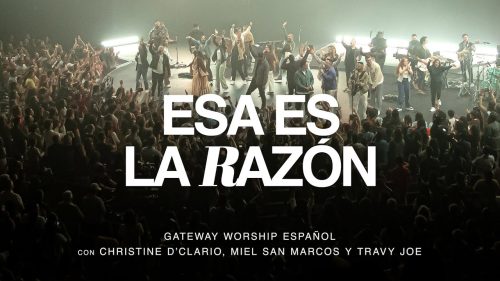 Gateway Worship Español – Esa Es La RazóN ft Christine D’Clario, Miel San Marcos & y Travy Joe