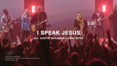Gateway Worship – I Speak Jesus Ft Austin Benjamin & Anna Byrd