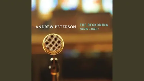 Andrew Peterson – The Reckoning (How Long)