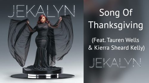 Jekalyn Carr – Song Of Thanksgiving ft Tauren Wells & Kierra Sheard Kelly