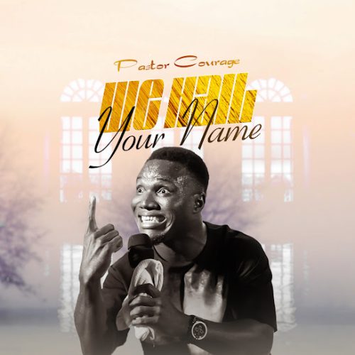 Pastor Courage – We Hail Your Name