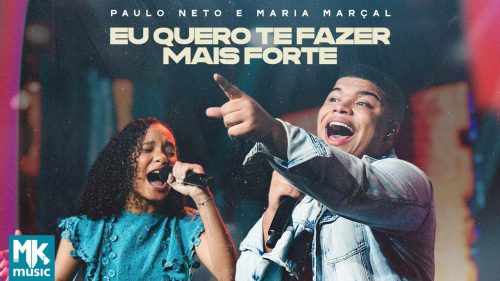 Paulo Neto e Maria Marçal – Eu Quero Te Fazer Mais Forte