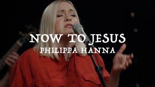 Philippa Hanna – Now To Jesus