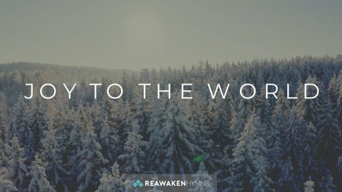 Reawaken Hymns – Joy To The World