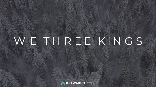 Reawaken Hymns – We Three Kings