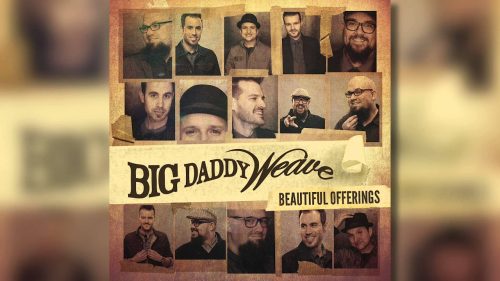 Big Daddy Weave – You'Re Gonna Love Him