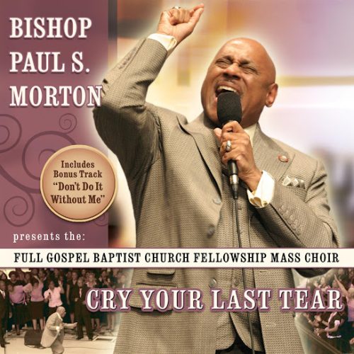 Bishop Paul S. Morton – Cry Your Last Tear Ft. Sr.