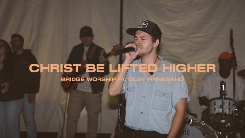 Bridge Worship – Christ Be Lifted Higher