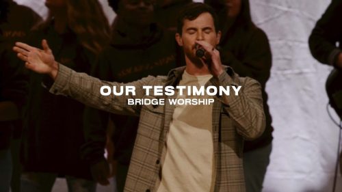Bridge Worship – Our Testimony
