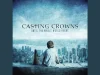 Casting Crowns – If We'Ve Ever Needed You