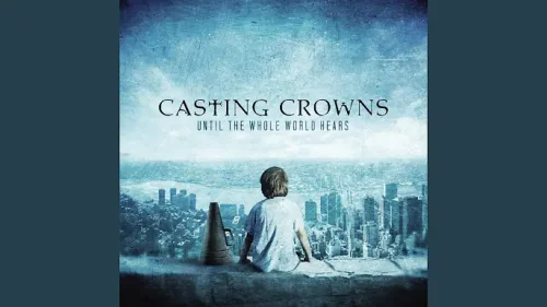 Casting Crowns – If We'Ve Ever Needed You