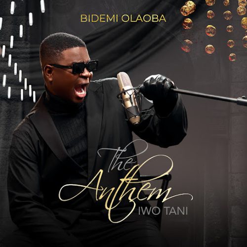 DOWNLOAD Bidemi Olaoba – The Anthem (Iwo Tani Ati Tani)