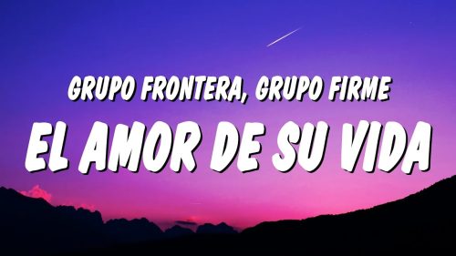 Grupo Frontera – El Amor De Su Vida