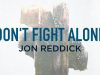 Jon Reddick – Don't Fight Alone
