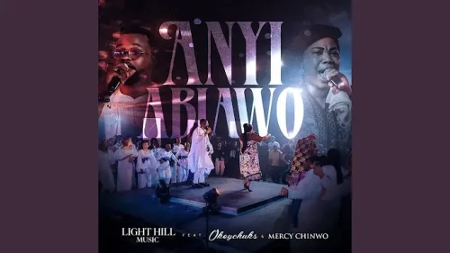 Light Hill Music – Anyi Abiawo Ft. Mercy Chinwo & Okeychuks