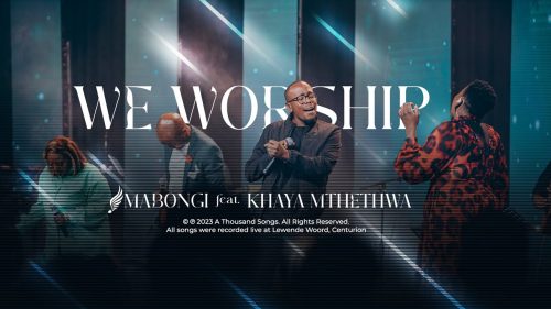 Mabongi – We Worship Ft. Khaya Mthethwa