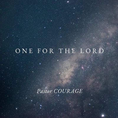 Pastor Courage – One For The Lord