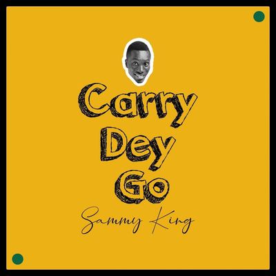 Sammy King – Carry Dey Go