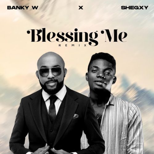 Shegxy – Blessing Me (Banky W Remix)