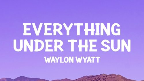Waylon Wyatt – Everything Under The Sun
