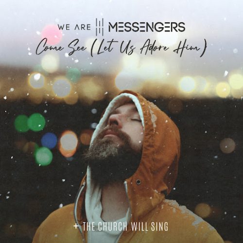 We Are Messengers – Come See (Let Us Adore Him)