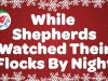 Christmas Carol Songs – While Shepherds Watched Their Flocks By Night