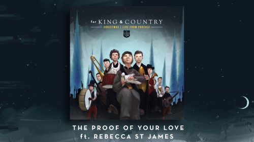 for KING + COUNTRY – Christmas | Live From Phoenix - The Proof Of Your Love ft Rebecca St. James