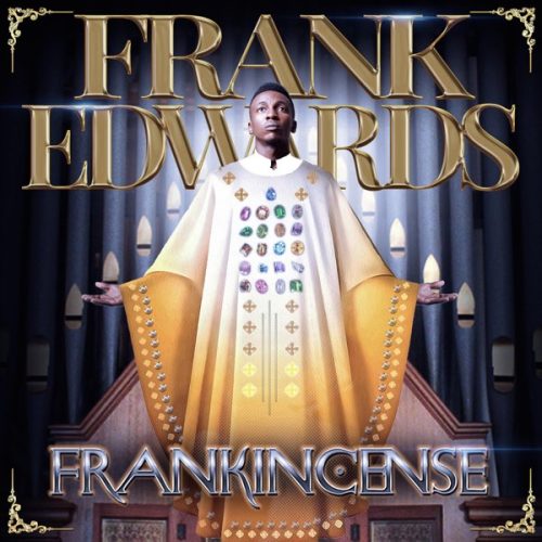 Frank Edwards - Frankincense ALBUM (Mp3 Free Zip Download)