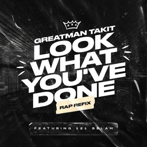 Greatman Takit – Look What You'Ve Done (Rap Refix)