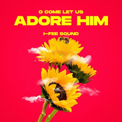 I-Fee Sound – O Come Let Us Adore Him
