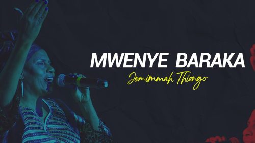 Jemmimah Thiong'o – Mwenye Baraka / Akisema Atakubariki
