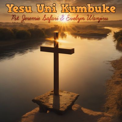 Pst Jeremie Safari – Yesu Uni Kumbuke