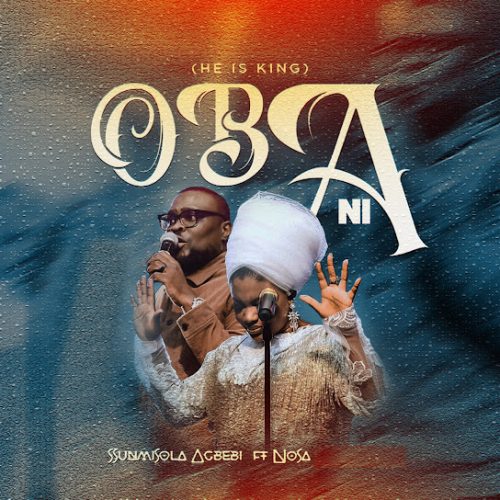 Sunmisola Agbebi – Oba Ni ft Nosa