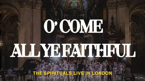 The Spirituals Choir – O Come All Ye Faithful (Bless The Lord)