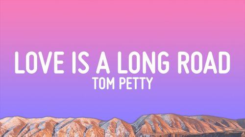 Tom Petty – Love Is A Long Road