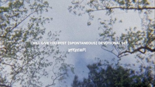 Upperroom – I Will Give You Rest (Spontaneous)
